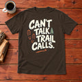 Can't Talk Trail Calls Graphic Tee